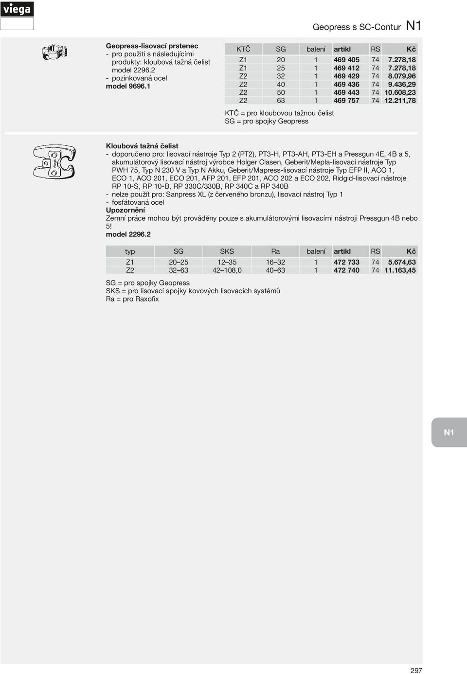 2,78 KTČ = pro kloubovou tažnou čelist SG = pro spojky Geopress Kloubová tažná čelist -- oporučeno pro: lisovací nástroje Typ 2 (PT2), PT3-H, PT3-AH, PT3-EH a Pressgun 4E, 4 a, akumulátorový lisovací