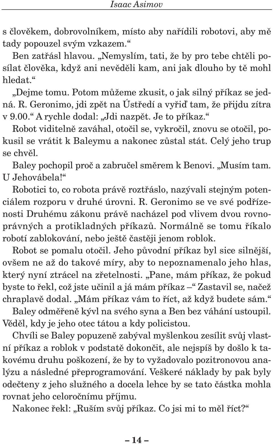 Geronimo, jdi zpût na Ústfiedí a vyfiiì tam, Ïe pfiijdu zítra v 9.00. A rychle dodal: Jdi nazpût. Je to pfiíkaz.