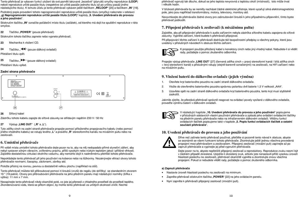 Podrobný popis provedení tohoto naprogramování reprodukce určité pasáže titulu (smyčky) naleznete v odstavci g) Naprogramování reprodukce určité pasáže titulu (LOOP) kapitoly 9.