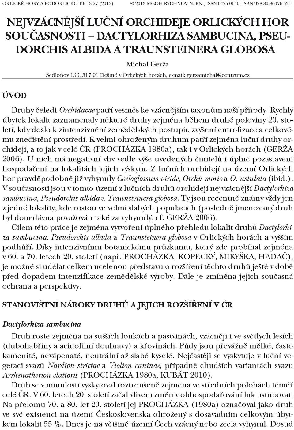 Deštné v Orlických horách, e-mail: gerzamichal@centrum.cz ÚVOD Druhy čeledi Orchidacae patří vesměs ke vzácnějším taxonům naší přírody.