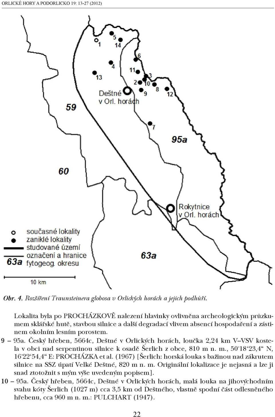 Český hřeben, 5664c, Deštné v Orlických horách, loučka 2,24 km V VSV kostela v obci nad serpentinou silnice k osadě Šerlich z obce, 810 m n. m., 50 18 23,4 N, 16 22 54,4 E: PROCHÁZKA et al.