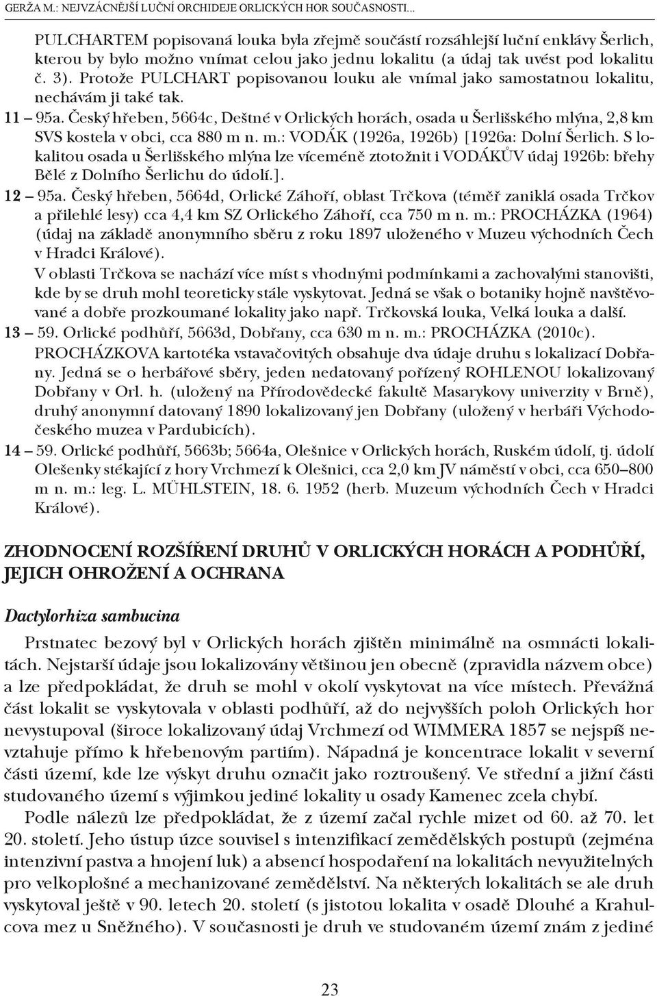 Protože PULCHART popisovanou louku ale vnímal jako samostatnou lokalitu, nechávám ji také tak. 11 95a.