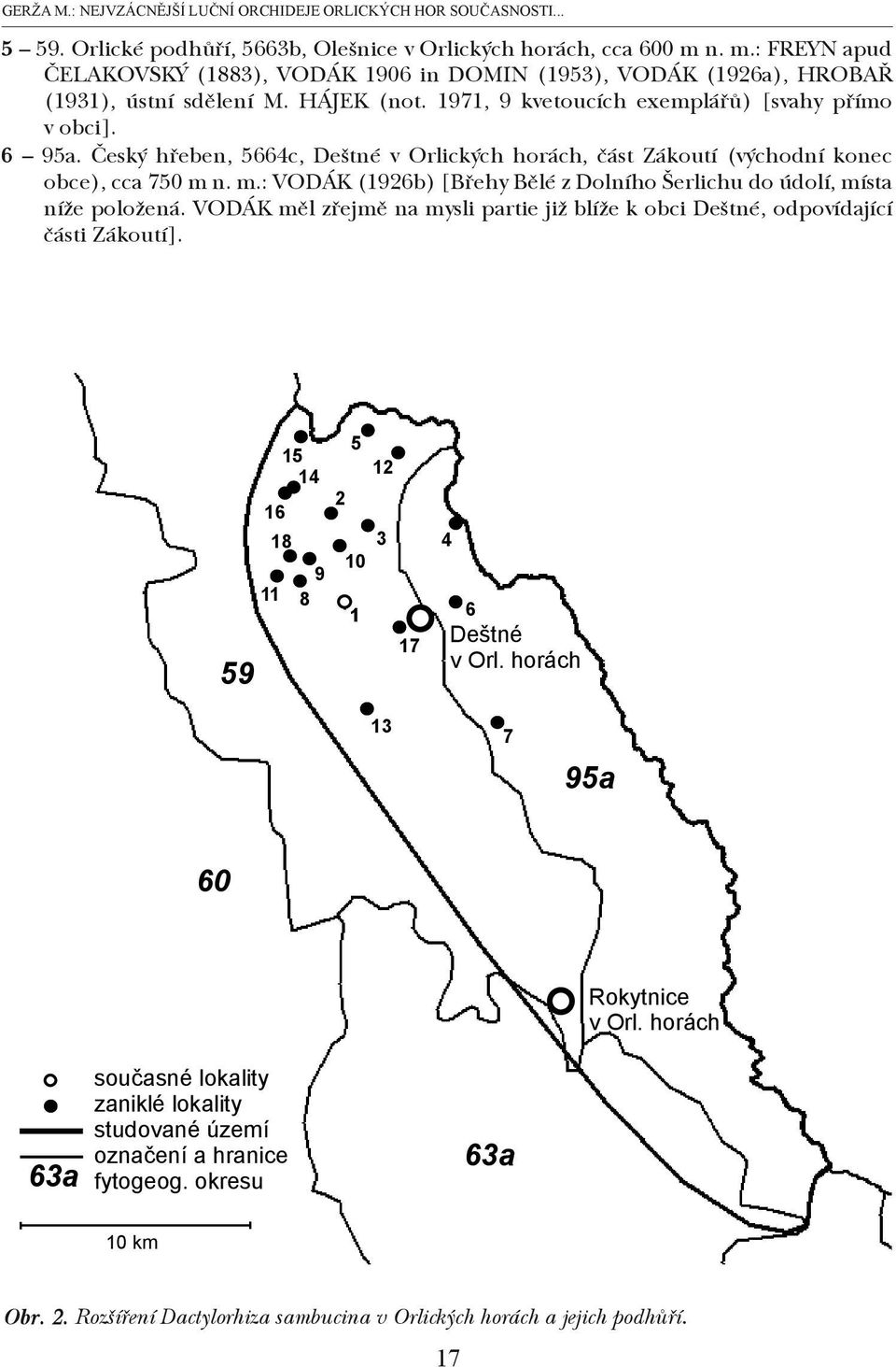 1971, 9 kvetoucích exemplářů) [svahy přímo v obci]. 6 95a. Český hřeben, 5664c, Deštné v Orlických horách, část Zákoutí (východní konec obce), cca 750 m 