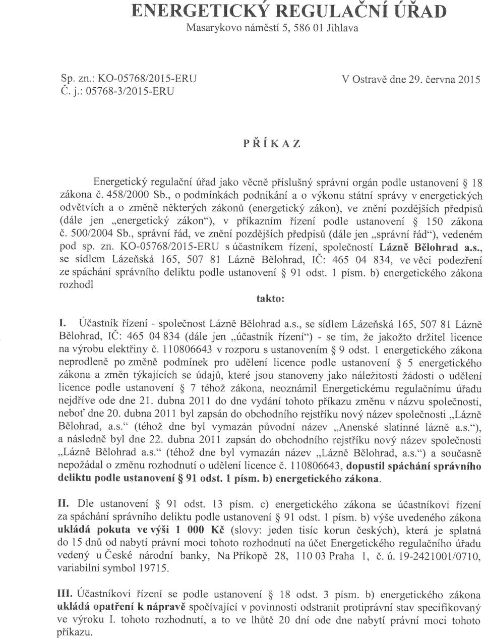 , o podmínkách podnikání a o výkonu státní správy v energetických odvětvích a o změně některých zákonů (energetický zákon), ve znění pozdějších předpisů (dále jen "energetický zákon"), v příkazním