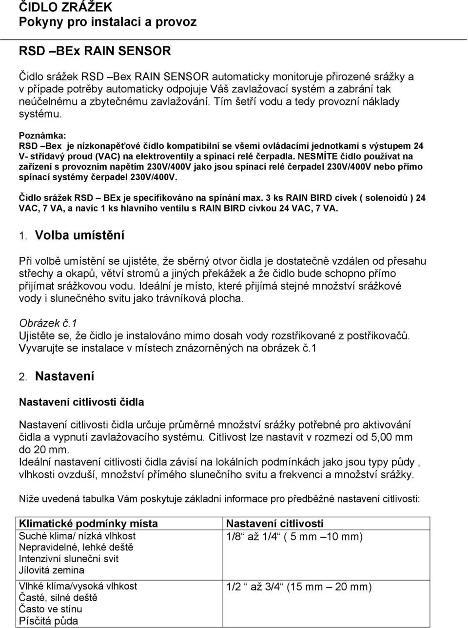 Poznámka: RSD Bex je nízkonapěťové čidlo kompatibilní se všemi ovládacími jednotkami s výstupem 24 V- střídavý proud (VAC) na elektroventily a spínací relé čerpadla.