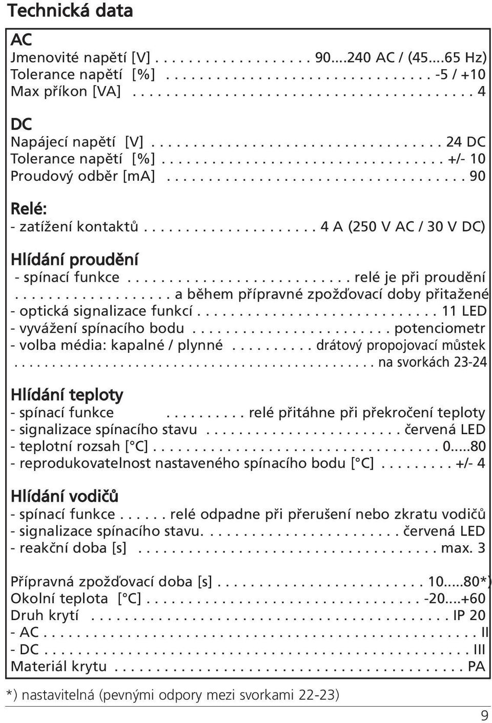 .................... 4 A (250 V AC / 30 V DC) Hlídání proudění - spínací funkce........................... relé je při proudění.