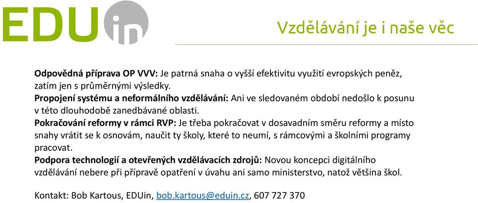 Pokračování reformy v rámci RVP: Je třeba pokračovat v dosavadním směru reformy a místo snahy vrátit se k osnovám, naučit ty školy, které to neumí, s rámcovými a