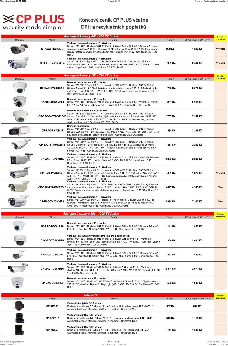 řádků * Citlivost 0.1 lux @ F 1.2 * Objektiv 6 mm s automatickou clonou* 63 IR LED, dosvit až 50 metrů * AGC, AES, BLC * Soukromé zóny, zrcadlo, detekce pohybu, zvýšení citlivosti atd.