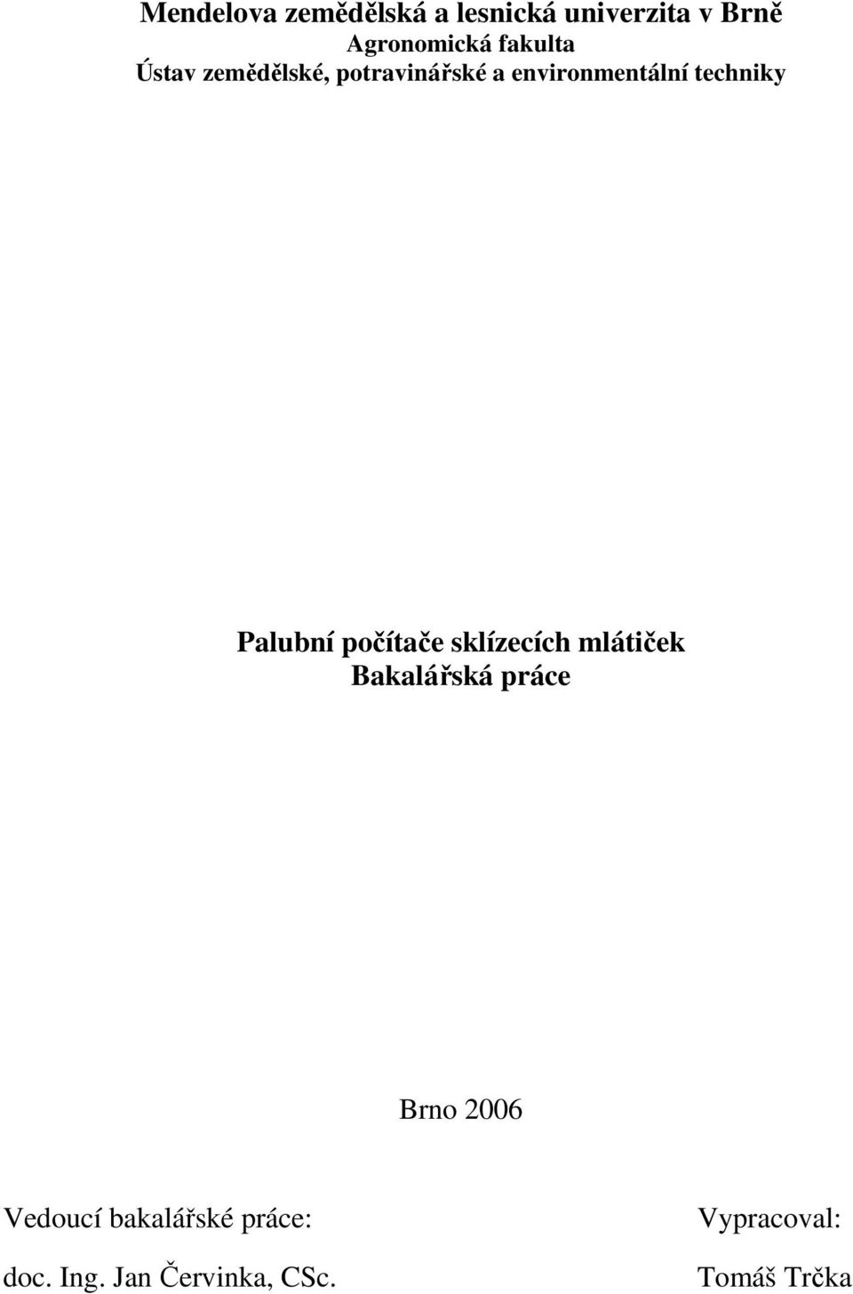 Palubní počítače sklízecích mlátiček Bakalářská práce Brno 2006