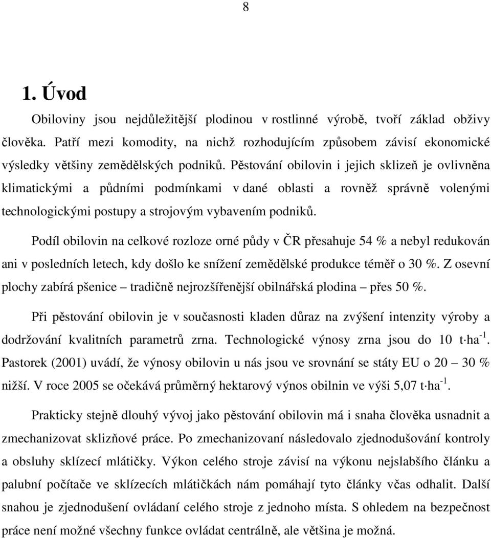 Pěstování obilovin i jejich sklizeň je ovlivněna klimatickými a půdními podmínkami v dané oblasti a rovněž správně volenými technologickými postupy a strojovým vybavením podniků.