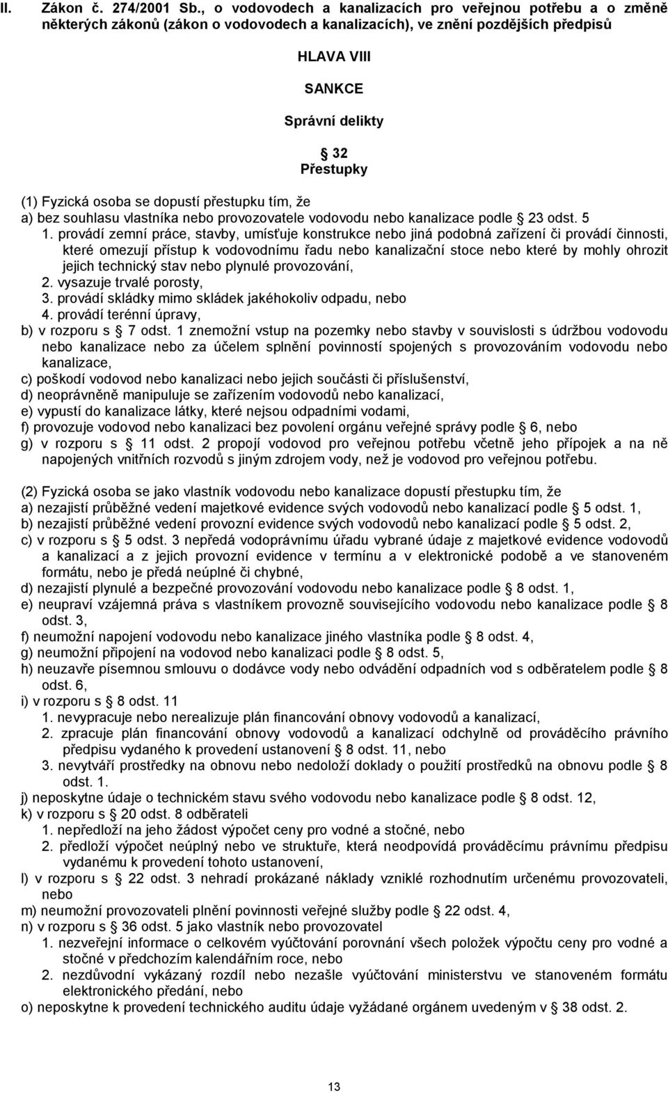 Fyzická osoba se dopustí přestupku tím, že a) bez souhlasu vlastníka nebo provozovatele vodovodu nebo kanalizace podle 23 odst. 5 1.