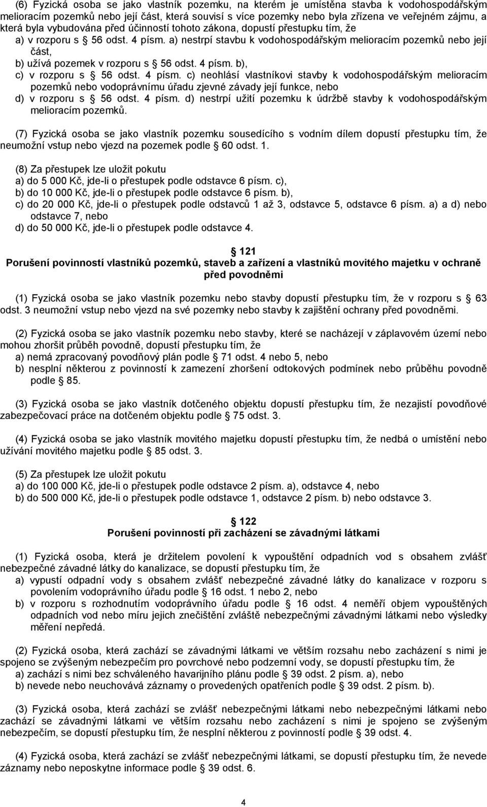 a) nestrpí stavbu k vodohospodářským melioracím pozemků nebo její část, b) užívá pozemek v rozporu s 56 odst. 4 písm.