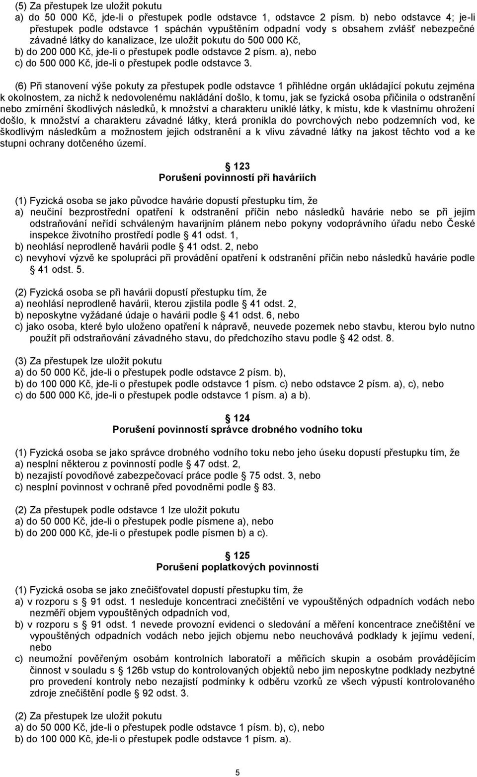 o přestupek podle odstavce 2 písm. a), nebo c) do 500 000 Kč, jde-li o přestupek podle odstavce 3.