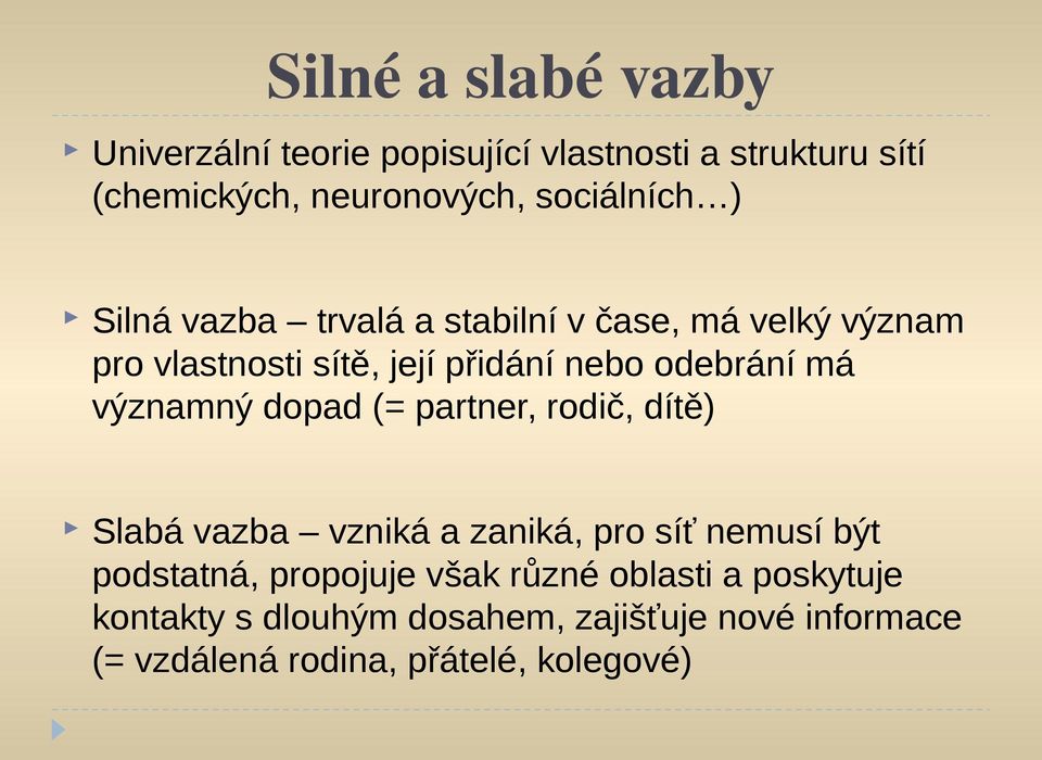 odebrání má významný dopad (= partner, rodič, dítě) Slabá vazba vzniká a zaniká, pro síť nemusí být podstatná,