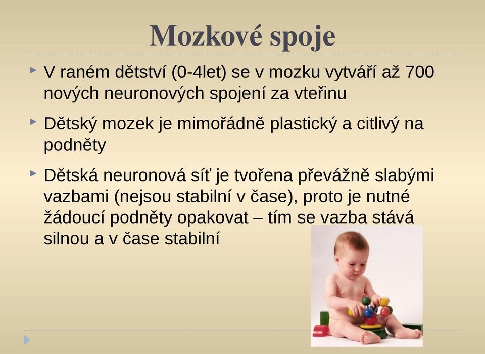 podněty Dětská neuronová síť je tvořena převážně slabými vazbami (nejsou stabilní