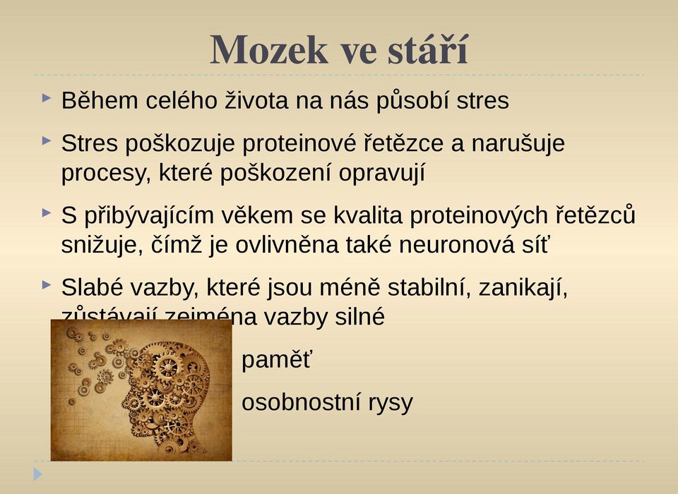 kvalita proteinových řetězců snižuje, čímž je ovlivněna také neuronová síť Slabé