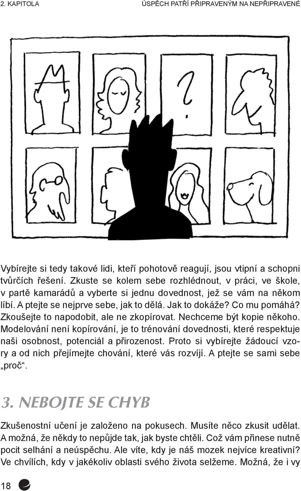 Zkoušejte to napodobit, ale ne zkopírovat. Nechceme být kopie někoho. Modelování není kopírování, je to trénování dovednosti, které respektuje naši osobnost, potenciál a přirozenost.