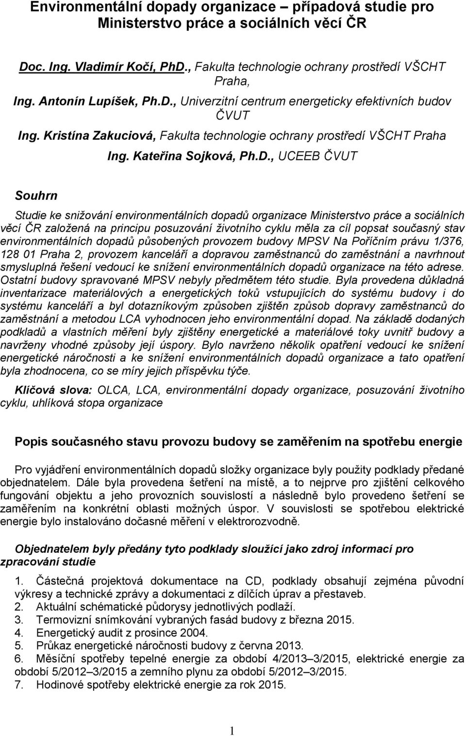 , Univerzitní centrum energeticky efektivních budov ČVUT Ing. Kristína Zakuciová, Fakulta technologie ochrany prostředí VŠCHT Praha Ing. Kateřina Sojková, Ph.D.