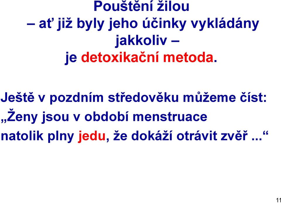 Ještě v pozdním středověku můžeme číst: Ženy jsou