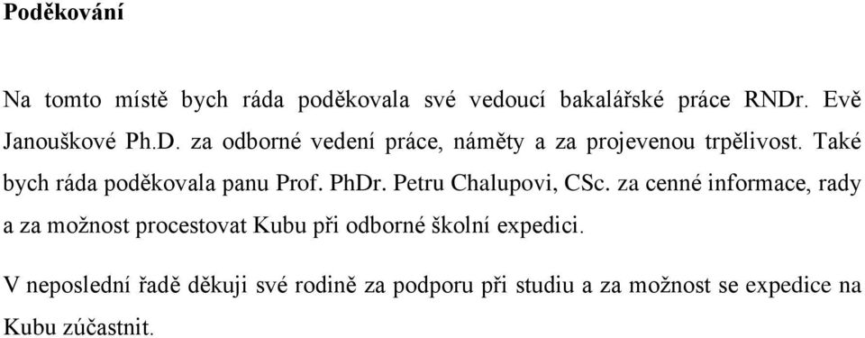 Také bych ráda poděkovala panu Prof. PhDr. Petru Chalupovi, CSc.