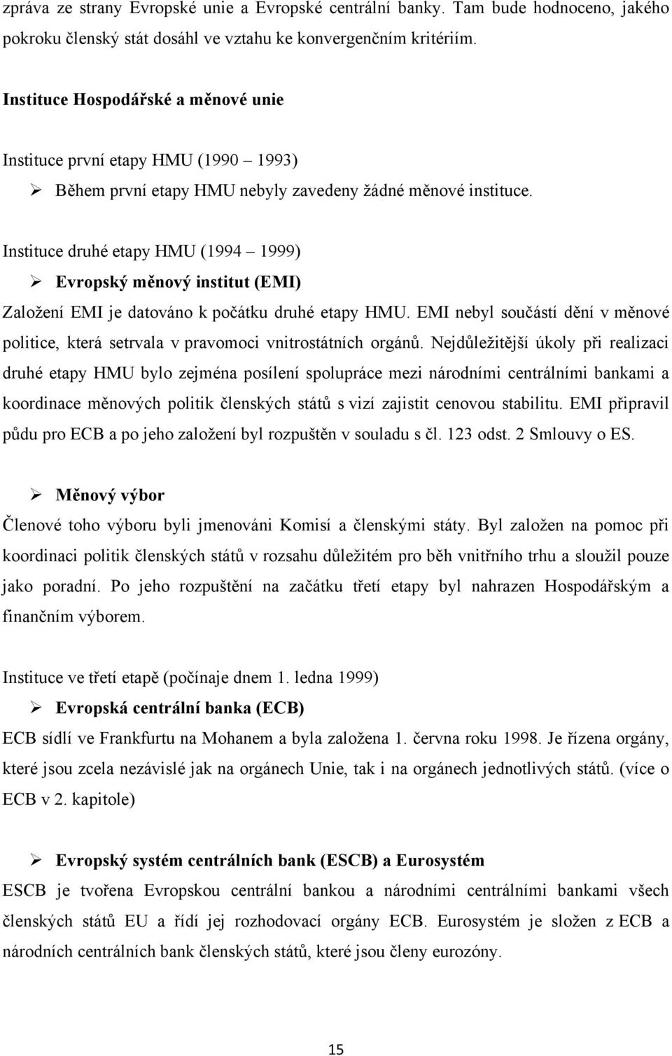 Instituce druhé etapy HMU (1994 1999) Evropský měnový institut (EMI) Založení EMI je datováno k počátku druhé etapy HMU.