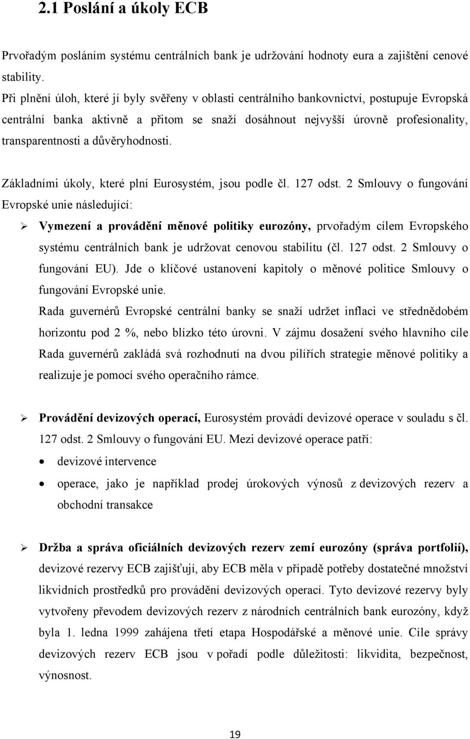 důvěryhodnosti. Základními úkoly, které plní Eurosystém, jsou podle čl. 127 odst.