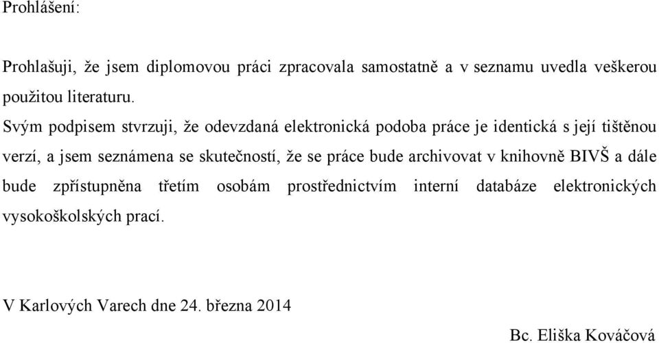 Svým podpisem stvrzuji, že odevzdaná elektronická podoba práce je identická s její tištěnou verzí, a jsem seznámena