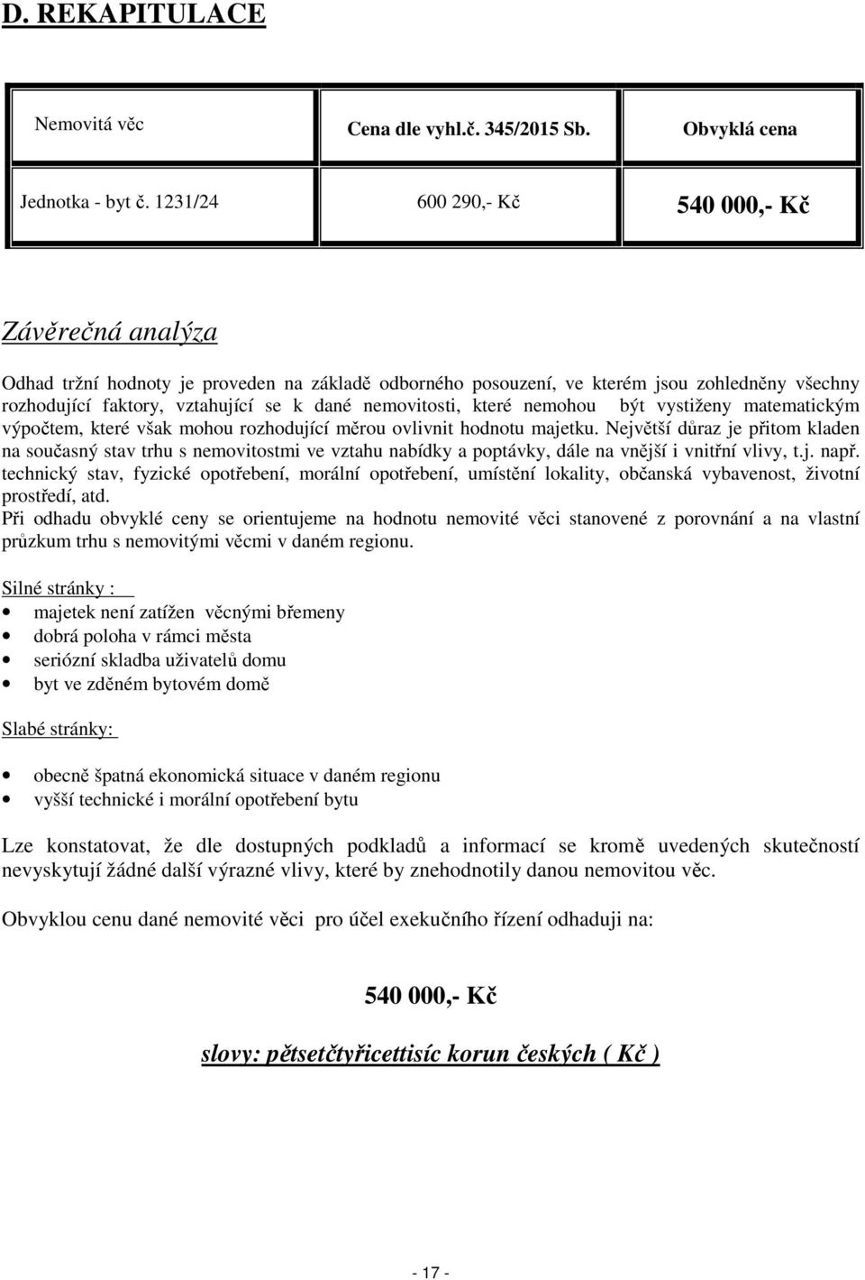 nemovitosti, které nemohou být vystiženy matematickým výpočtem, které však mohou rozhodující měrou ovlivnit hodnotu majetku.