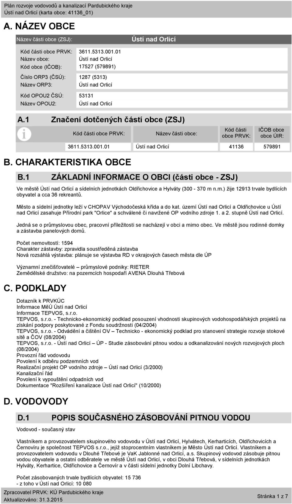 1 ZÁKLADNÍ INFORMACE O OBCI (části obce - ZSJ) Ve městě a sídelních jednotkách Oldřichovice a Hylváty (300-370 m n.m.) žije 12913 trvale bydlících obyvatel a cca 36 rekreantů.