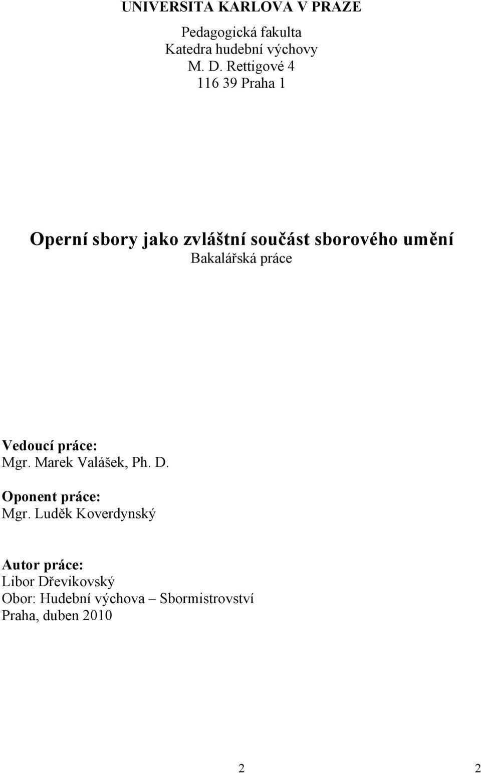 Bakalářská práce Vedoucí práce: Mgr. Marek Valášek, Ph. D. Oponent práce: Mgr.