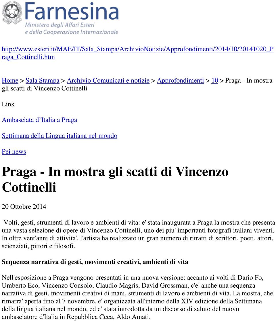 nel mondo Pei news Praga - In mostra gli scatti di Vincenzo Cottinelli 20 Ottobre 2014 Volti, gesti, strumenti di lavoro e ambienti di vita: e' stata inaugurata a Praga la mostra che presenta una