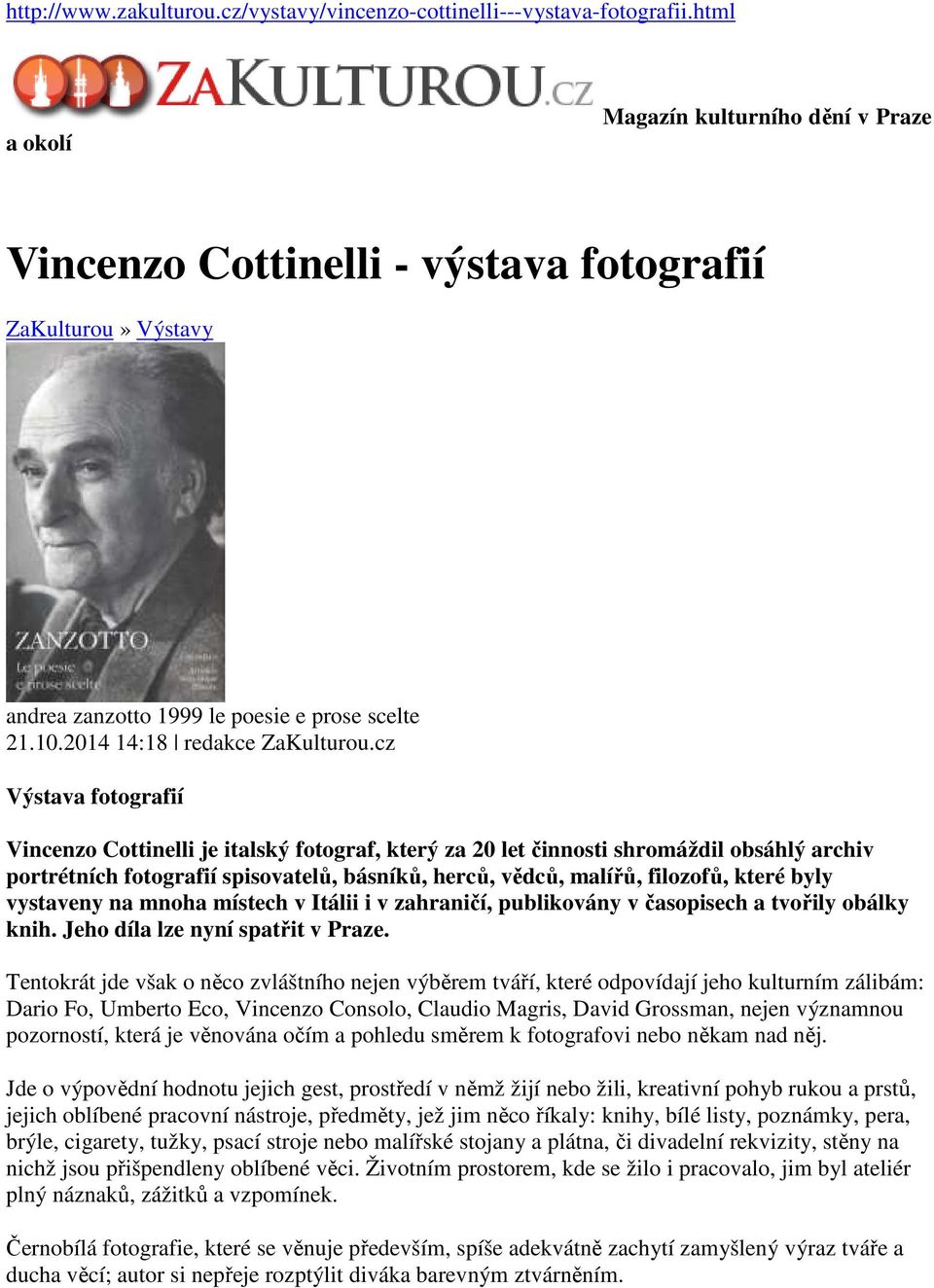 cz Výstava fotografií Vincenzo Cottinelli je italský fotograf, který za 20 let činnosti shromáždil obsáhlý archiv portrétních fotografií spisovatelů, básníků, herců, vědců, malířů, filozofů, které