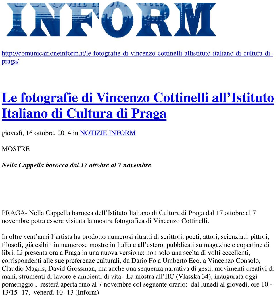 INFORM MOSTRE Nella Cappella barocca dal 17 ottobre al 7 novembre PRAGA- Nella Cappella barocca dell Istituto Italiano di Cultura di Praga dal 17 ottobre al 7 novembre potrà essere visitata la mostra