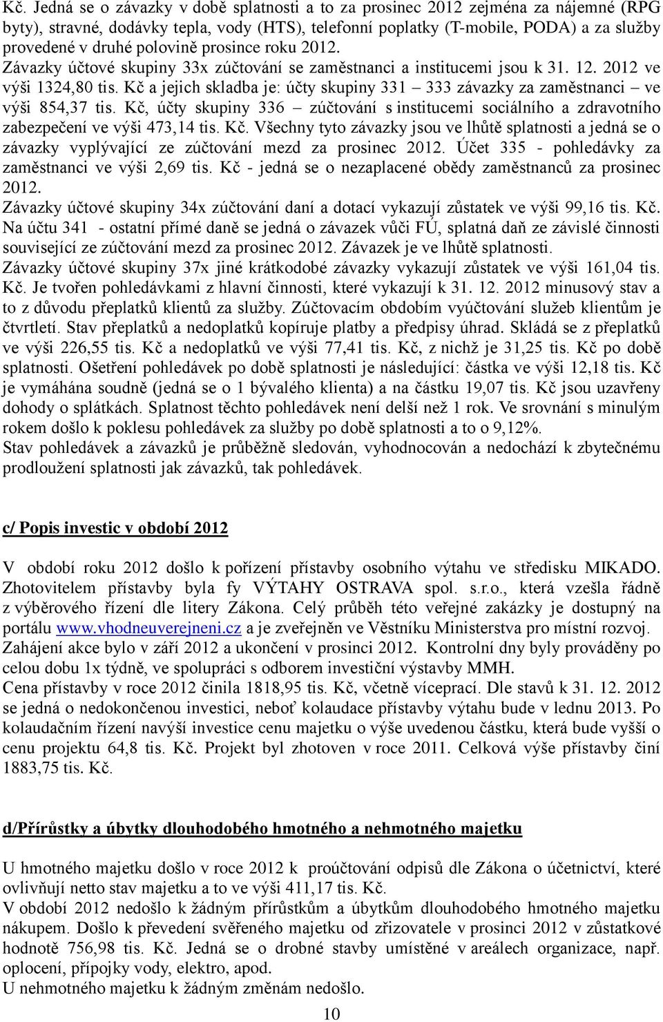 Kč a jejich skladba je: účty skupiny 331 333 závazky za zaměstnanci ve výši 854,37 tis. Kč,