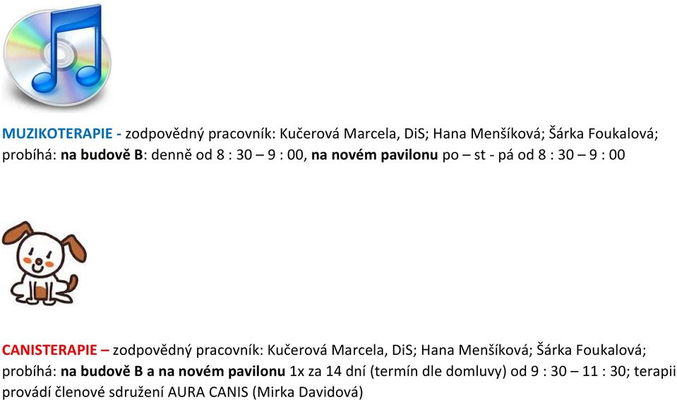 pracovník: Kučerová Marcela, DiS; Hana Menšíková; Šárka Foukalová; probíhá: na budově B a na novém pavilonu