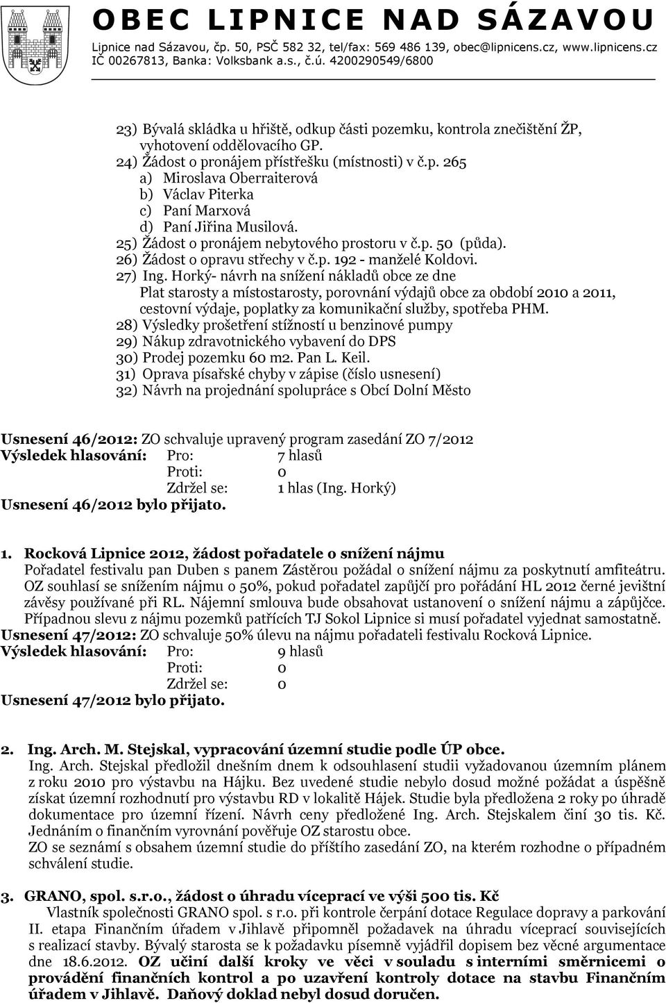 Horký- návrh na snížení nákladů obce ze dne Plat starosty a místostarosty, porovnání výdajů obce za období 2010 a 2011, cestovní výdaje, poplatky za komunikační služby, spotřeba PHM.