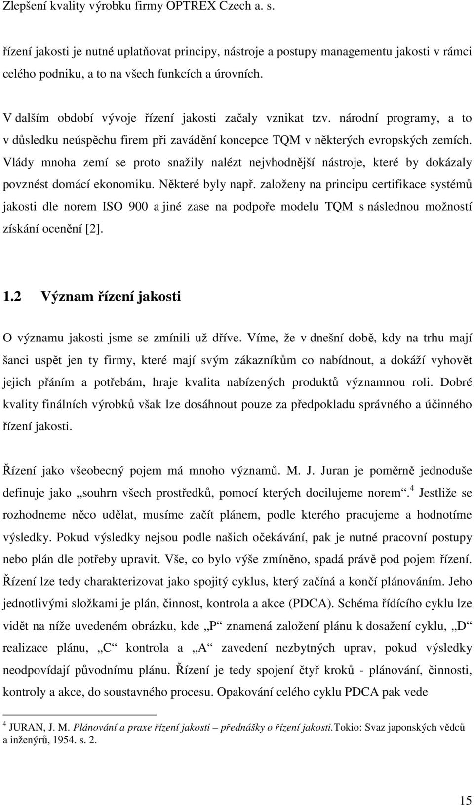 Vlády mnoha zemí se proto snažily nalézt nejvhodnější nástroje, které by dokázaly povznést domácí ekonomiku. Některé byly např.