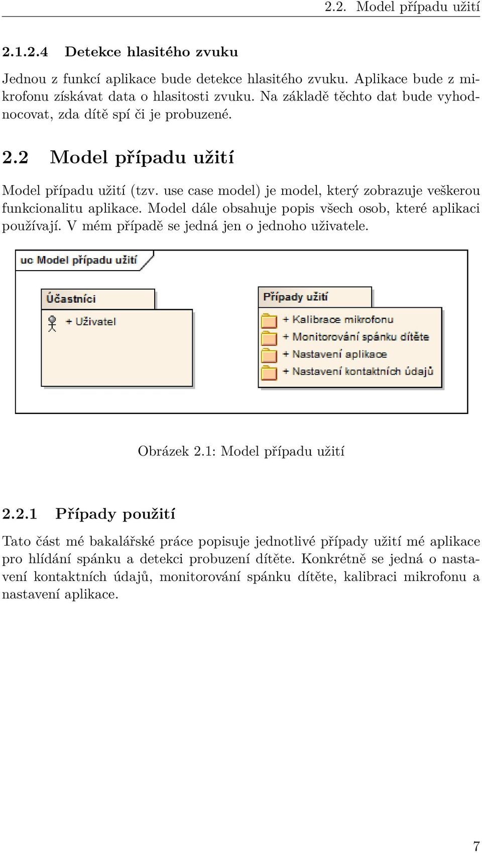 Model dále obsahuje popis všech osob, které aplikaci používají. V mém případě se jedná jen o jednoho uživatele. Obrázek 2.