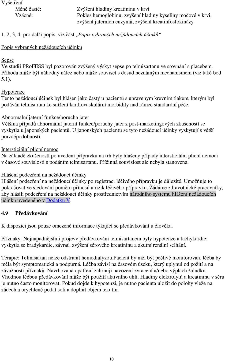 Příhoda může být náhodný nález nebo může souviset s dosud neznámým mechanismem (viz také bod 5.1).