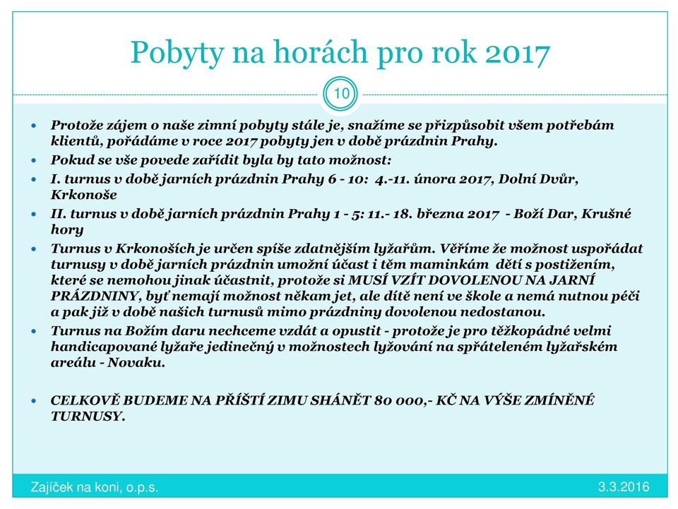 března 2017 -Boží Dar, Krušné hory 10 Turnus v Krkonoších je určen spíše zdatnějším lyžařům.