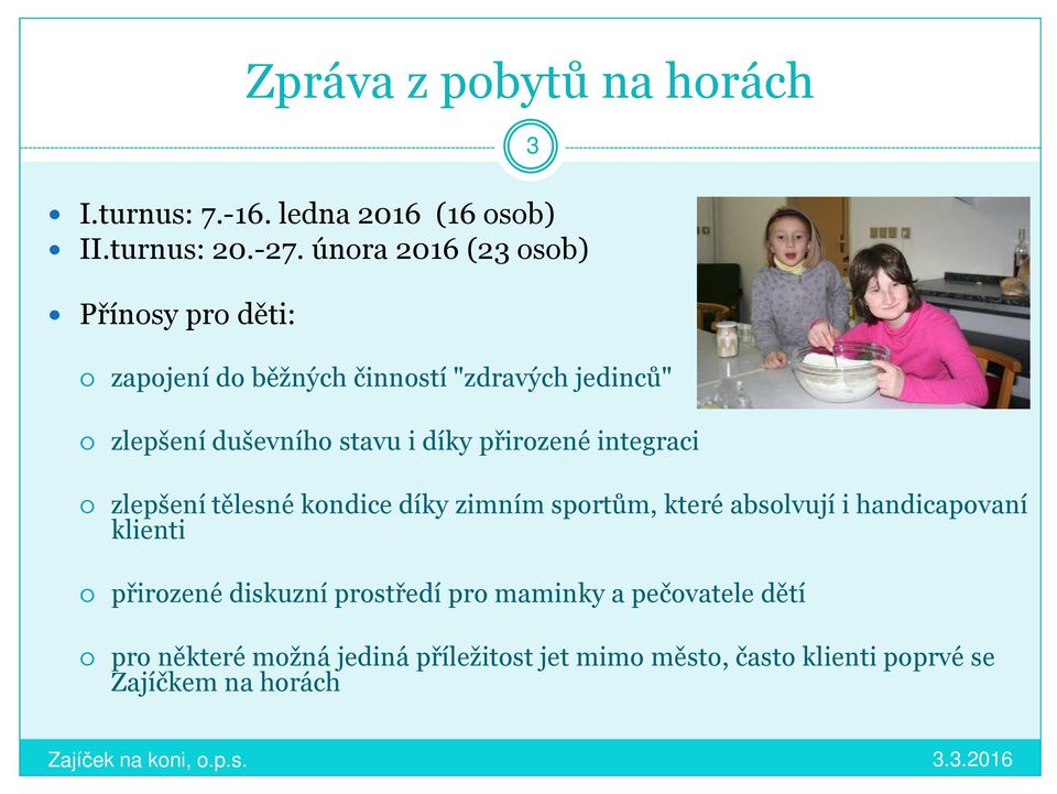 díky přirozené integraci 3 zlepšení tělesné kondice díky zimním sportům, které absolvují i handicapovaní klienti