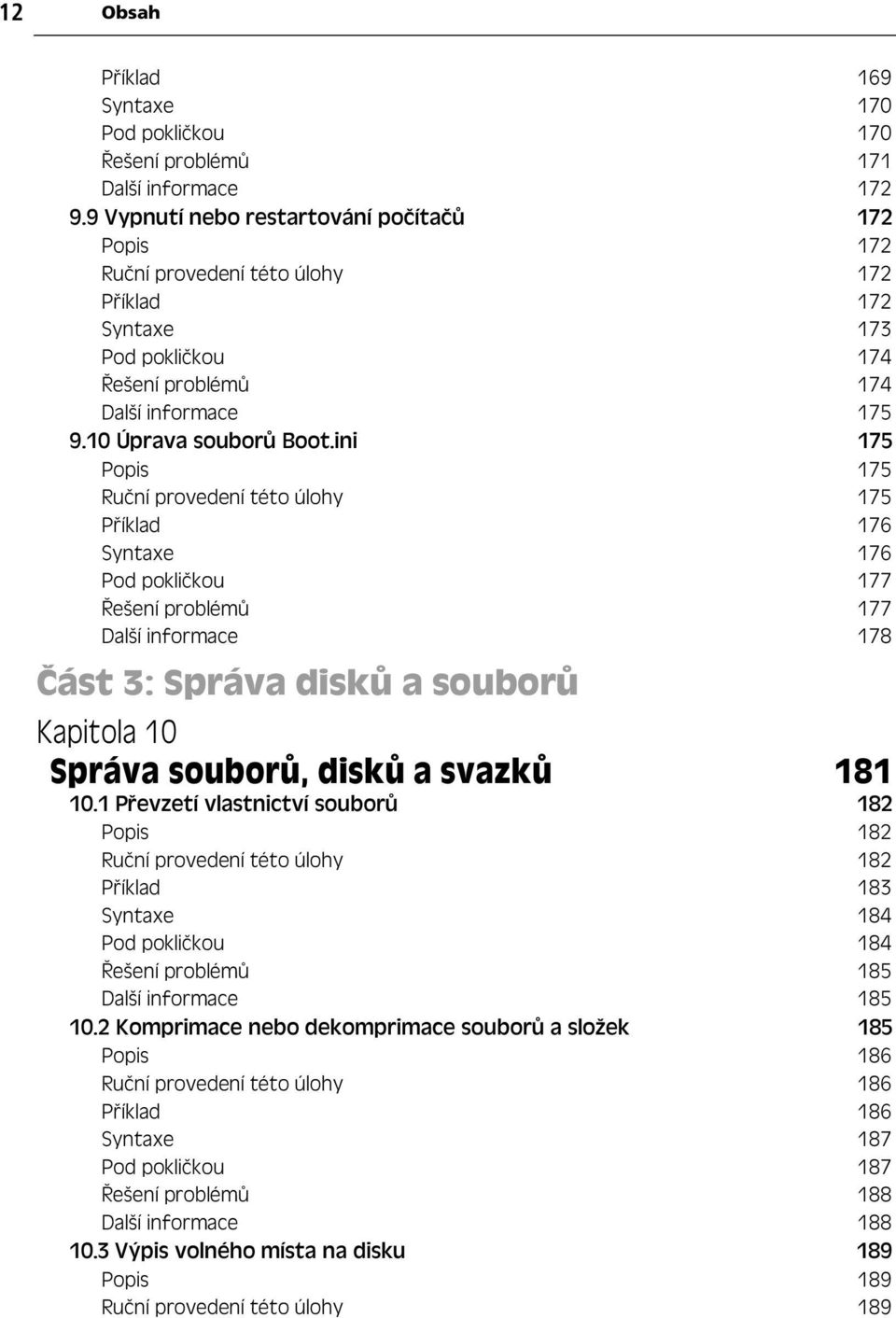 ini 175 Popis 175 Ru ní provedení této úlohy 175 P íklad 176 Syntaxe 176 Pod pokli kou 177 ešení problém 177 Další informace 178 ást 3: Správa disk a soubor Kapitola 10 Správa soubor, disk a svazk