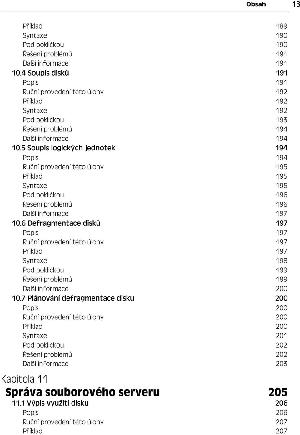 5 Soupis logických jednotek 194 Popis 194 Ru ní provedení této úlohy 195 P íklad 195 Syntaxe 195 Pod pokli kou 196 ešení problém 196 Další informace 197 10.