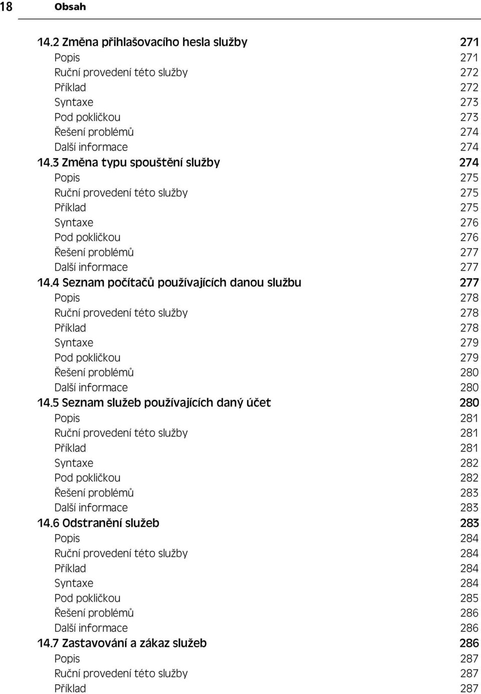 4 Seznam po íta používajících danou službu 277 Popis 278 Ru ní provedení této služby 278 P íklad 278 Syntaxe 279 Pod pokli kou 279 ešení problém 280 Další informace 280 14.