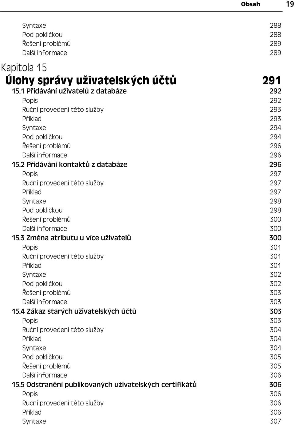 2 P idávání kontakt z databáze 296 Popis 297 Ru ní provedení této služby 297 P íklad 297 Syntaxe 298 Pod pokli kou 298 ešení problém 300 Další informace 300 15.