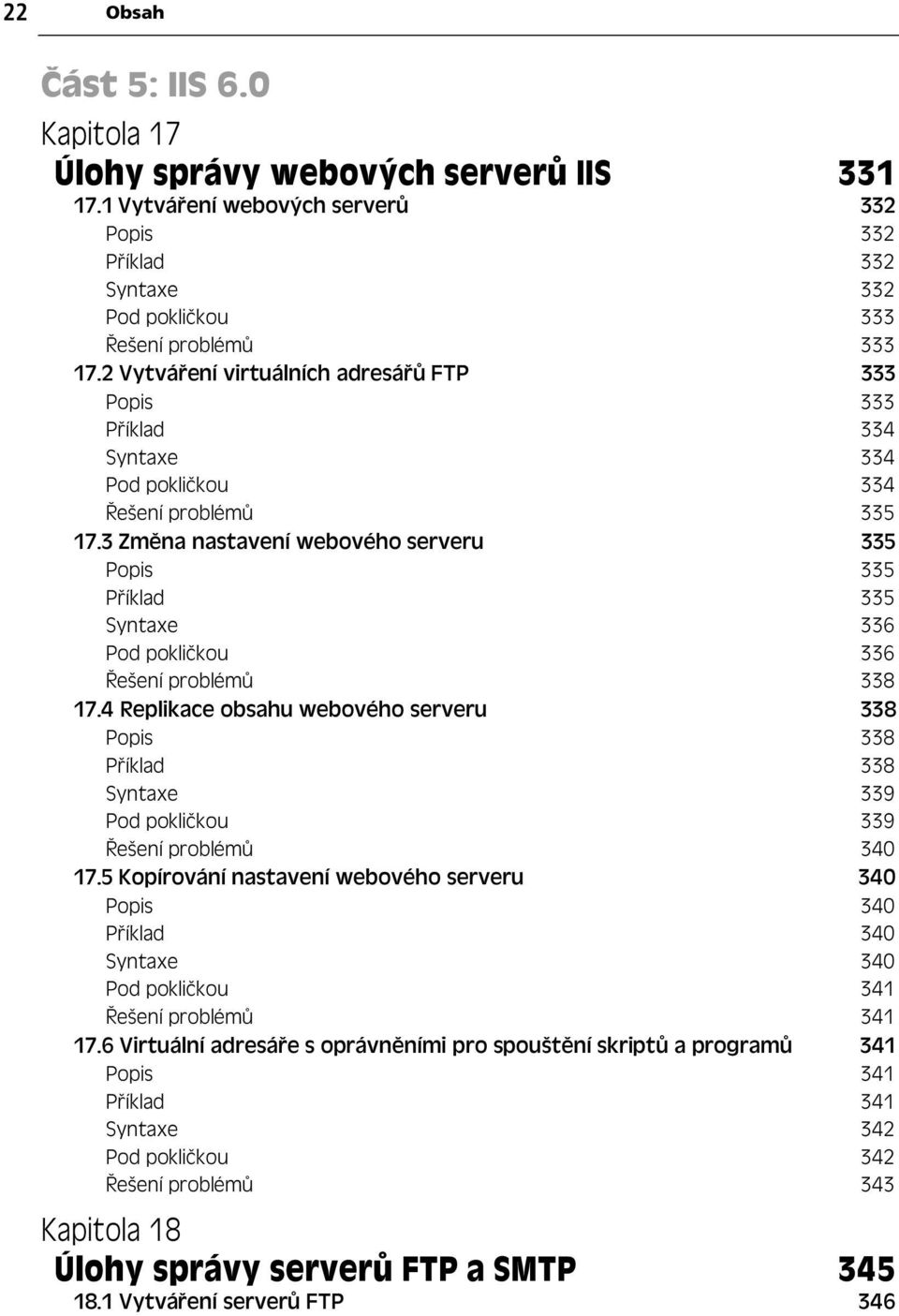 3 Zm na nastavení webového serveru 335 Popis 335 P íklad 335 Syntaxe 336 Pod pokli kou 336 ešení problém 338 17.