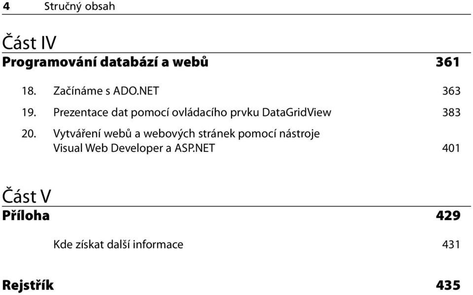 Prezentace dat pomocí ovládacího prvku DataGridView 383 20.