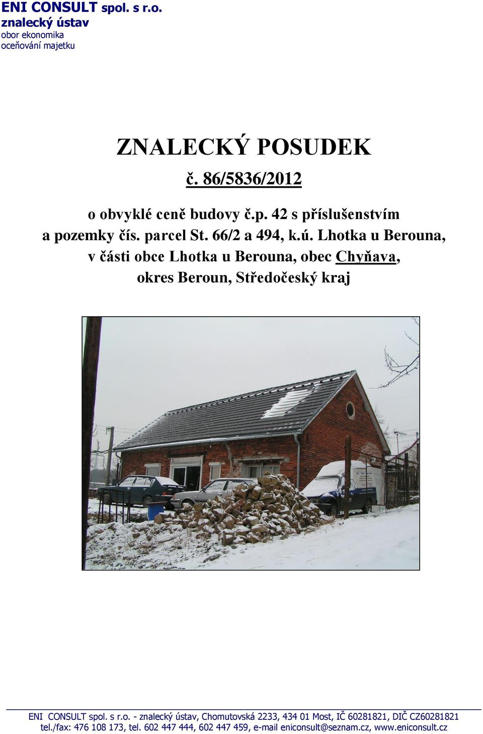 Lhotka u Berouna, v části obce Lhotka u Berouna, obec Chyňava, okres Beroun, Středočeský kraj ENI CONSULT spol. s r.o. - znalecký ústav, Chomutovská 2233, 434 01 Most, IČ 60281821, DIČ CZ60281821 tel.