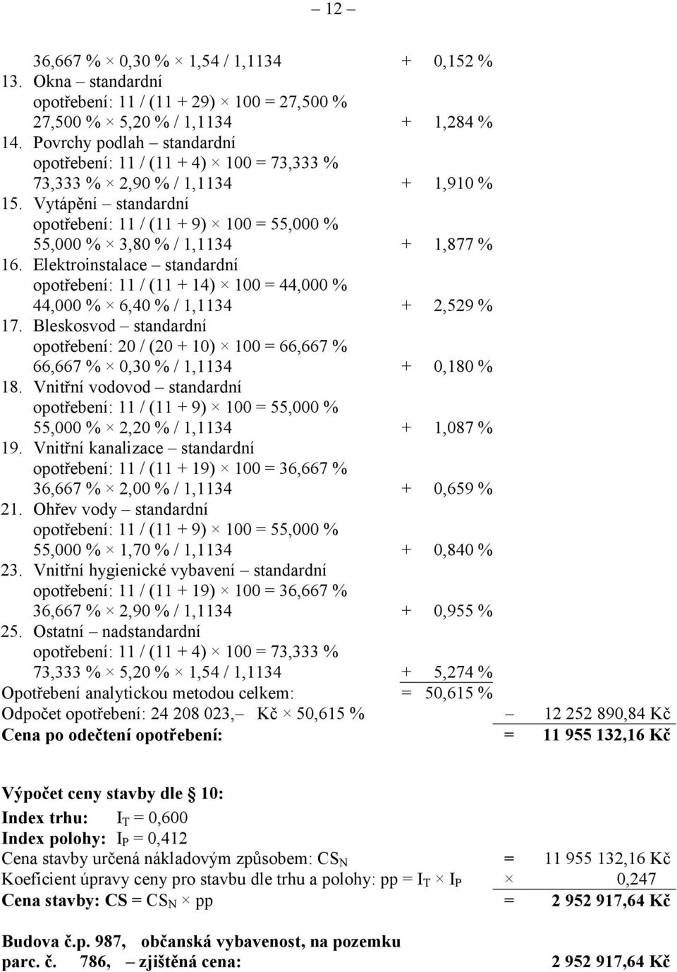 Vytápění standardní opotřebení: 11 / (11 + 9) 100 = 55,000 % 55,000 % 3,80 % / 1,1134 + 1,877 % 16.