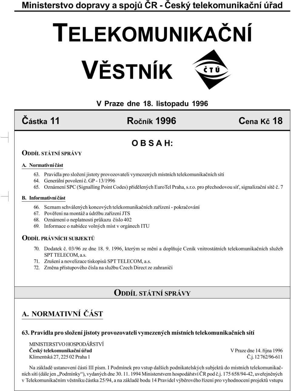 Oznámení SPC (Signalling Point Codes) pøidìlených EuroTel Praha, s.r.o. pro pøechodovou sí, signalizaèní sítì è. 7 B. Informativní èást 66.